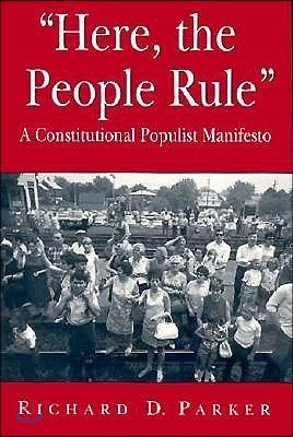"Here, the People Rule": A Constitutional Populist Manifesto