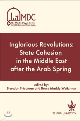 Inglorious Revolutions: State Cohesion in the Middle East After the Arab Spring