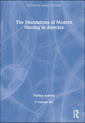 Foundations of Modern Nursing in America (POD 8 volumes)