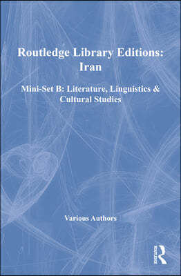 Routledge Library Editions: Iran Mini-Set B: Literature, Linguistics & Cultural Studies