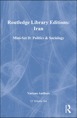 Routledge Library Editions: Iran Mini-Set D: Politics & Sociology 13 vol set