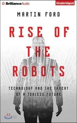 Rise of the Robots: Technology and the Threat of a Jobless Future