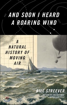 And Soon I Heard a Roaring Wind: A Natural History of Moving Air