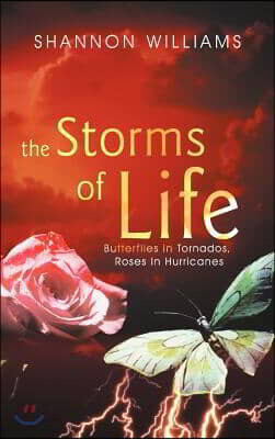 The Storms of Life: Butterflies in Tornados, Roses in Hurricanes
