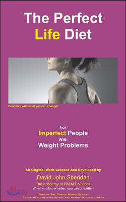 The Perfect Life Diet for Imperfect People With Weight Problems