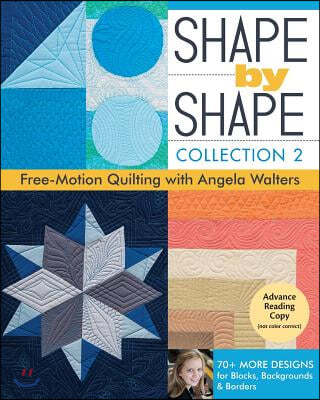 Shape by Shape, Collection 2: Free-Motion Quilting with Angela Walters - 70+ More Designs for Blocks, Backgrounds & Borders