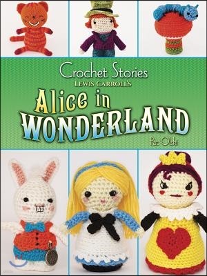Crochet Stories: Lewis Carroll's Alice in Wonderland