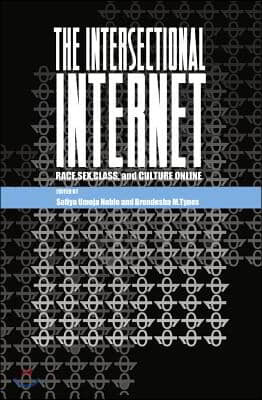 The Intersectional Internet: Race, Sex, Class, and Culture Online