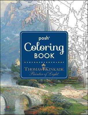 Posh Adult Coloring Book: Thomas Kinkade Designs for Inspiration & Relaxation
