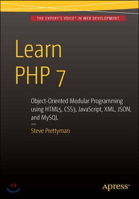 Learn PHP 7: Object Oriented Modular Programming Using Html5, Css3, Javascript, XML, Json, and MySQL