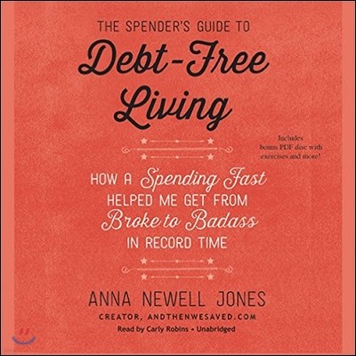 The Spender's Guide to Debt-Free Living Lib/E: How a Spending Fast Helped Me Get from Broke to Badass in Record Time