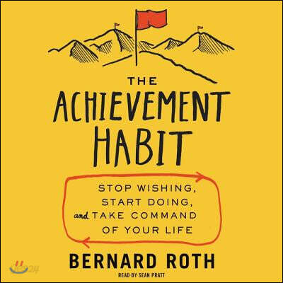 The Achievement Habit: Stop Wishing, Start Doing, and Take Command of Your Life