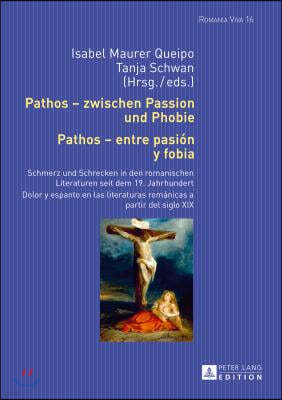 Pathos - zwischen Passion und Phobie / Pathos - entre pasion y fobia: Schmerz und Schrecken in den romanischen Literaturen seit dem 19. Jahrhundert /