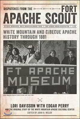 Dispatches from the Fort Apache Scout: White Mountain and Cibecue Apache History Through 1881