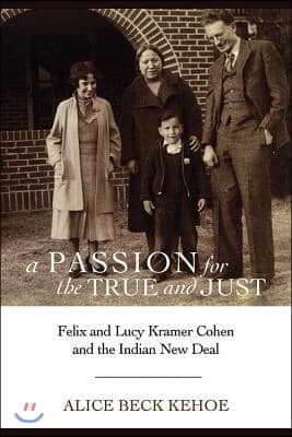 A Passion for the True and Just: Felix and Lucy Kramer Cohen and the Indian New Deal