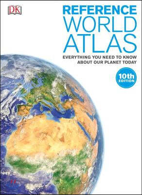 Reference World Atlas: Everything You Need to Know about Our Planet Today