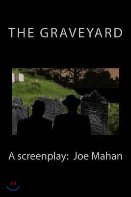 The Graveyard, A Screenplay
