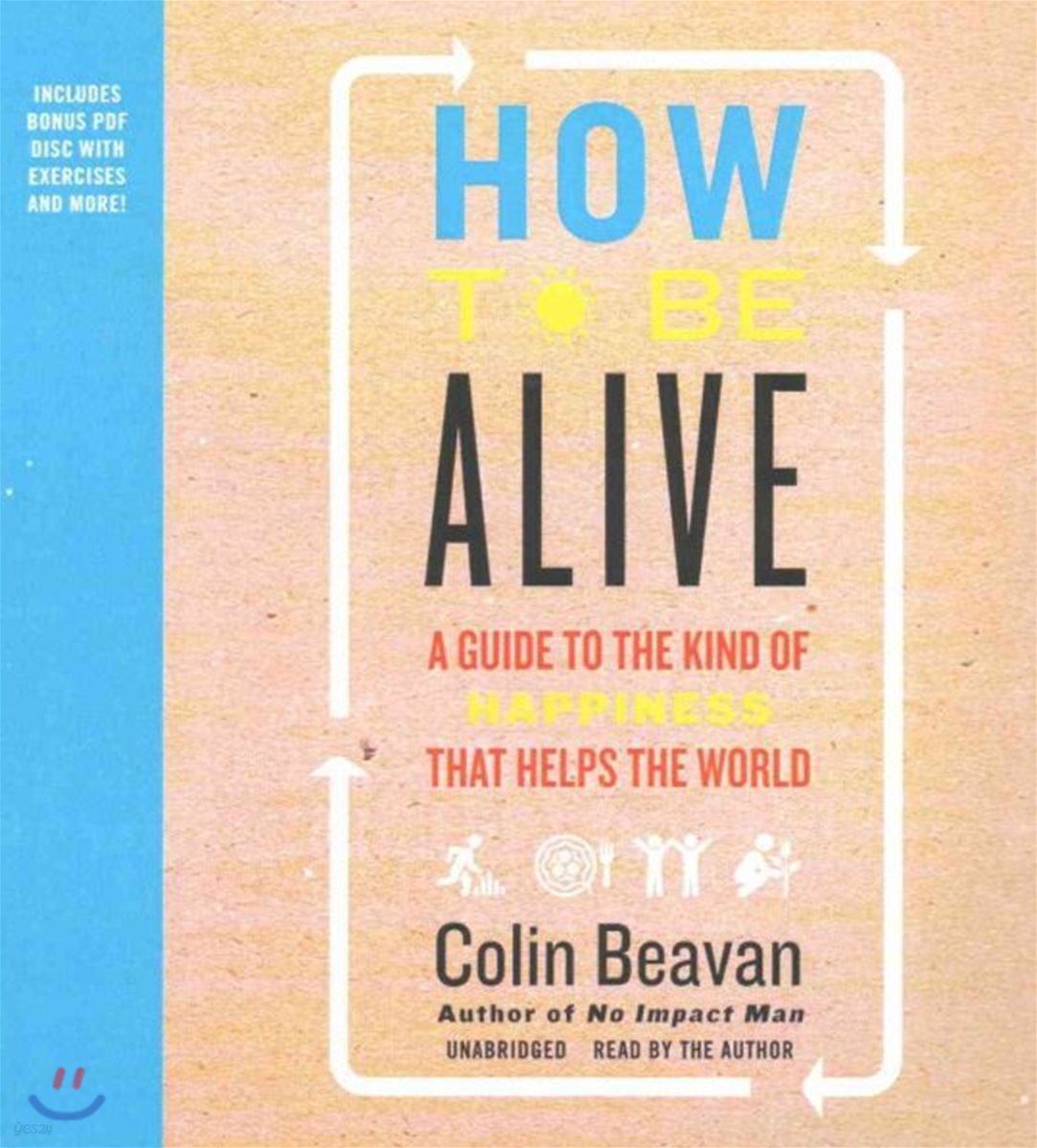 How to Be Alive: A Guide to the Kind of Happiness That Helps the World