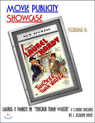 Movie Publicity Showcase Volume 6: Laurel and Hardy in "Thicker Than Water" and other shorts