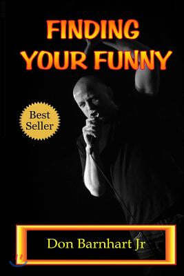 Finding Your Funny: Exploring the Art, Science and Business of Stand Up Comedy