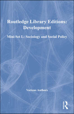 Routledge Library Editions: Development Mini-Set L: Sociology and Social Policy