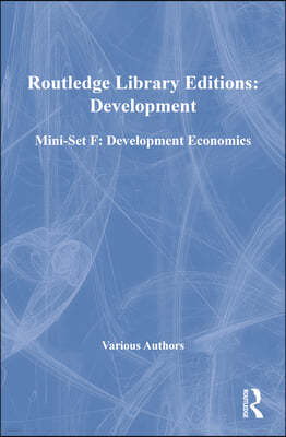 Routledge Library Editions: Development Mini-Set F: Development Economics