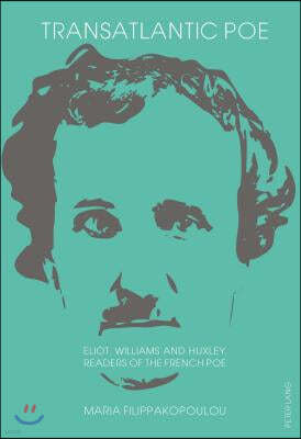 Transatlantic Poe: Eliot, Williams and Huxley, Readers of the French Poe