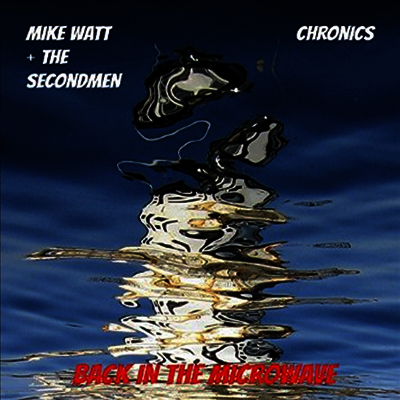 Mike Watt + The Secondmen & Chronics — Microwave Up In Flames b/w I Backed Up Into Myself (Limited Edition) 앨범 커버