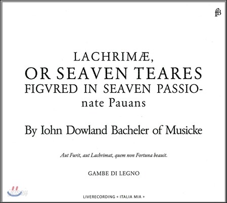 Gambe Di Legno 존 다울랜드: 라크리메 또는 일곱 곡의 슬픈 선율 (John Dowland: Lachrimae, Or Seaven Teares)
