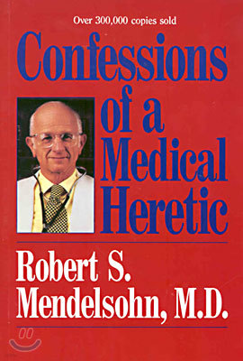 Confessions of a Medical Heretic