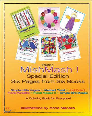Mishmash! Coloring Book for Everyone Special Edition Six Pages from Six Books Volume 1: Simple Little Angels Simple Bird Mosaic Floral Mosaic II Flora