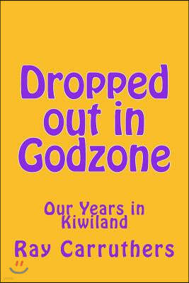 Dropped out in Godzone: Our Years in Kiwiland