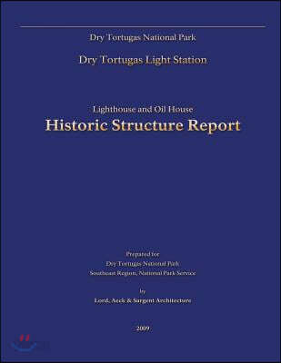 Dry Tortugas National Park Lighthouse and Oil House Historic Structure Report