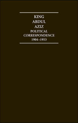 King Abdul Aziz: Political Correspondence 1904-1953 4 Volume Hardback Set
