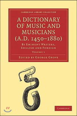 A Dictionary of Music and Musicians (A.D. 1450-1880) 5 Volume Paperback Set: By Eminent Writers, English and Foreign