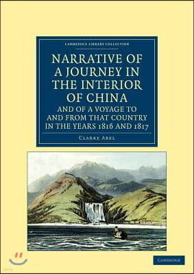 Narrative of a Journey in the Interior of China, and of a Voyage to and from that Country in the Years 1816 and 1817