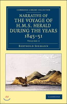 Narrative of the Voyage of HMS Herald during the Years 1845?51 under the Command of Captain Henry Kellett, R.N., C.B.