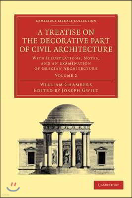 A Treatise on the Decorative Part of Civil Architecture: Volume 2
