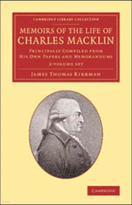 Memoirs of the Life of Charles Macklin, Esq. 2 Volume Set: Principally Compiled from His Own Papers and Memorandums