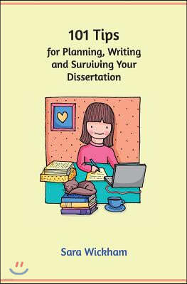 101 Tips for Planning, Writing and Surviving Your Dissertation