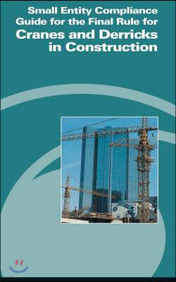 Small Entity Compliance Guide for the Final Rule for Cranes and Derricks in Construction
