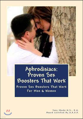 Aphrodisiacs: Proven Sex Boosters That Work: For Men & Women
