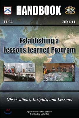 Establishing a Lessons Learned Program - Observations, Insights, and Lessons: Handbook 11-33