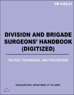 Createspace Independent Pub Division and Brigade Surgeons (TM) Handbook (Digitized) - Tactics, Techniques and Procedures (FM 4-02.21)