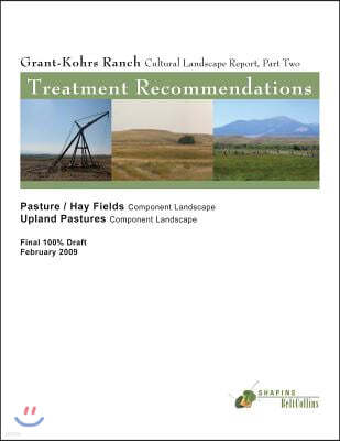 Grant-Kohrs Ranch Cultural Landscape Report, Part Two: Treatment Recommendations: Pastures/Hay Fields-Component Landscape & Upland Pastures Component