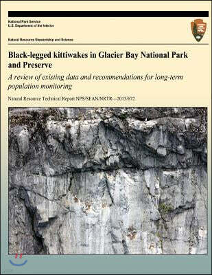 Createspace Independent Pub Black-Legged Kittiwakes in Glacier Bay National Park and Preserve: A Review of Existing Data and Recommendations for Long-Term Population Monitoring
