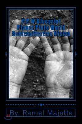 P.P.W Blue Print: Planet PLUTO World Schizoaffective Vision