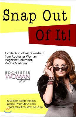 Snap Out of It!: A Collection of Wit and Wisdom from Rochester Woman Magazine Columnist Madge Madigan