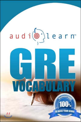 GRE Vocabulary AudioLearn: A Complete Review of the 500 Most Commonly Tested GRE Vocabulary Words!