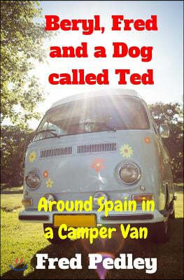 Beryl, Fred and a Dog called Ted: Around Spain in a Camper Van